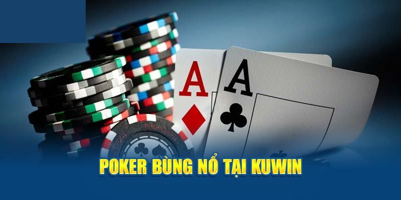 Hướng dẫn cách chơi Poker KUWIN căn bản cho người mới gia nhập nền tảng 