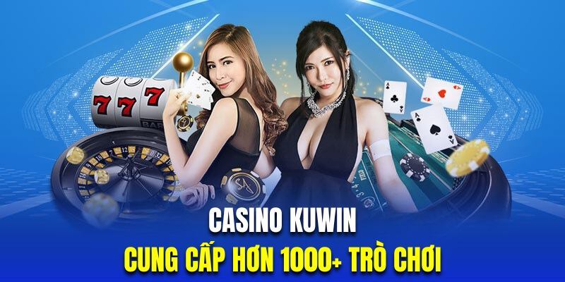 Game CASINO KUWIN | KU CASINO là sản phẩm chủ lực của nhà cái KUWIN