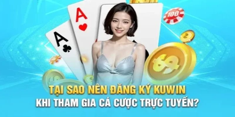 Những lợi ích tân thủ nhận được khi tham gia đăng ký Kuwin 