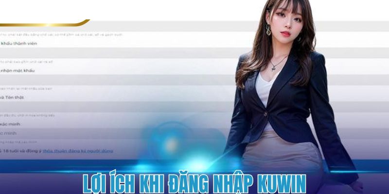 Những lợi ích tuyệt vời khi đăng nhập KUWIN 