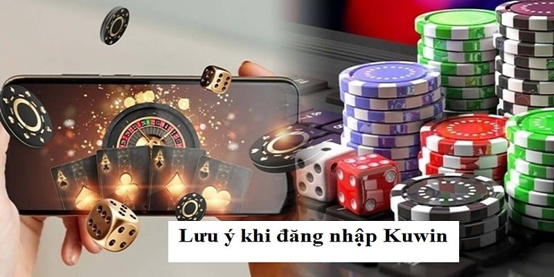 Những lưu ý khi đăng nhập KUWIN 