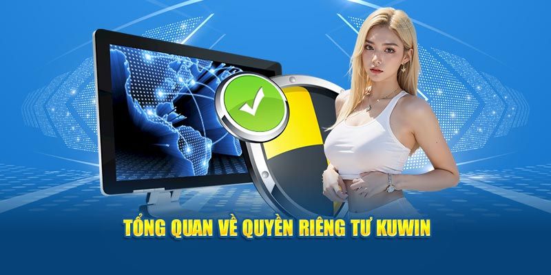 Giới thiệu khái quát về chính sách quyền riêng tư cho game thủ tham gia nhà cái KUWIN 