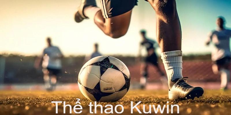 Thể thao KUWIN sở hữu các trận đấu bóng đá siêu đỉnh và nổi tiếng